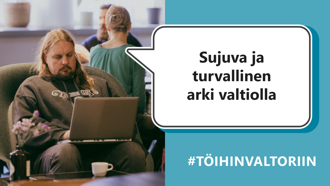 Sujuva ja turvallinen arki valtiolla #TöihinValtoriin.